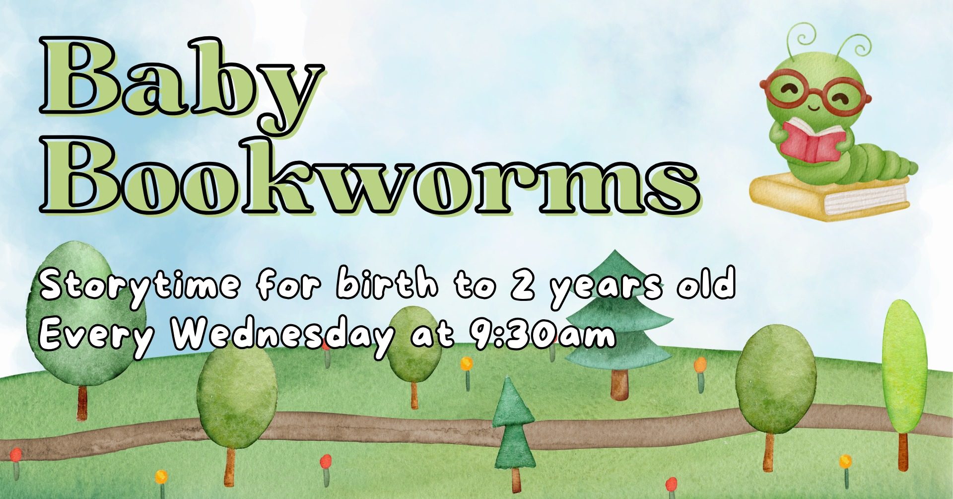 Baby Bookworms storytime for birth to 2 years old every wednesday at 9:30 a.m.